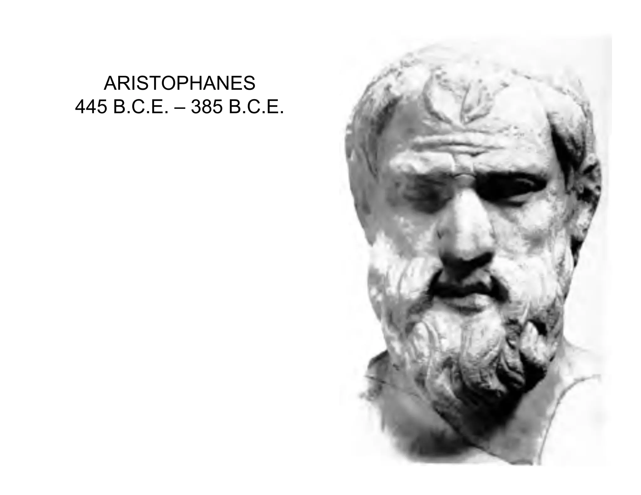 ARISTOPHANES
445 B.C.E. – 385 B.C.E.
 