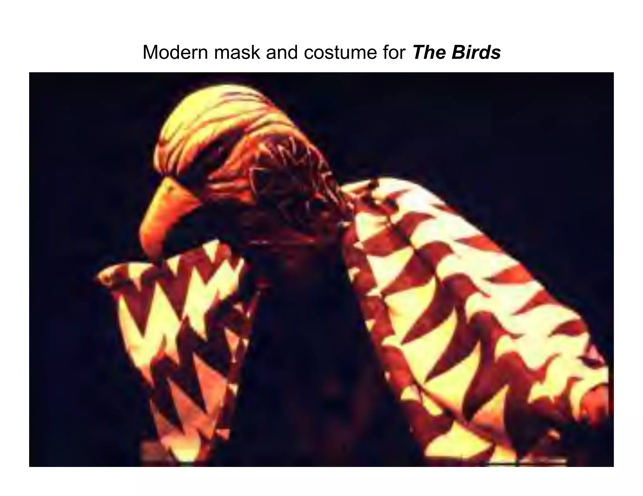 Modern mask and costume for The Birds
 