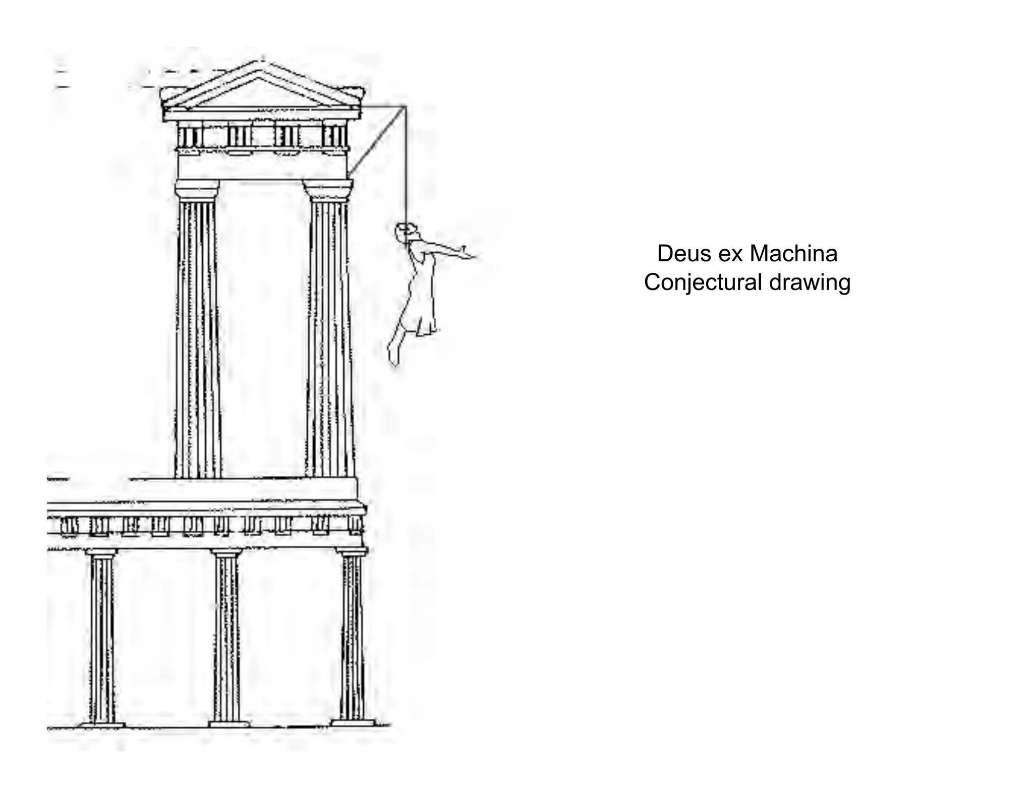 Deus ex Machina
Conjectural drawing
 