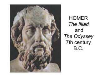 HOMER
  The Illiad
     and
The Odyssey
 7th century
    B.C.
 