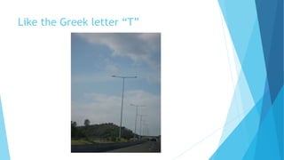 Like the Greek letter “T”
 