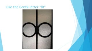 Like the Greek letter “Φ”
 