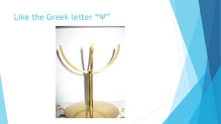 Like the Greek letter “Ψ”
 