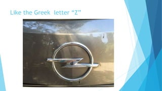 Like the Greek letter “Z”
 