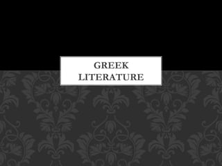 GREEK
LITERATURE
 