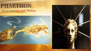  The son of the sun-god Helios.
 