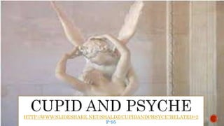 HTTP://WWW.SLIDESHARE.NET/SHALDZ/CUPIDANDPHSYCE?RELATED=2
P-95
 