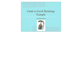 Guide to Greek Mythology
Example
by Sally Student
 