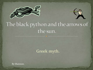 Greek myth. The black python and the arrows of the sun. By Shannon. 