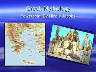 Greek Mythology
Powerpoint By Nicole Jacobs
 