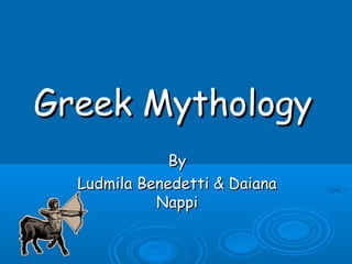 Greek MythologyGreek Mythology
ByBy
Ludmila Benedetti & DaianaLudmila Benedetti & Daiana
NappiNappi
 