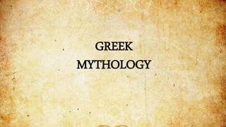 GREEK
MYTHOLOGY
 