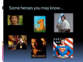 Someheroesyoumayknow…
 