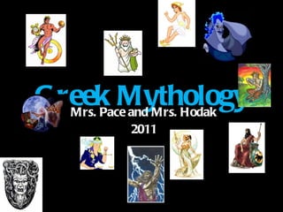 Greek Mythology Mrs. Pace and Mrs. Hodak 2011 