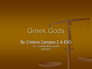 Greek Gods
By Cristina Campos 2 A ESO
I.E. V Cañada Blanch London
2020-2011
 