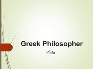 Greek Philosopher
- Plato
 