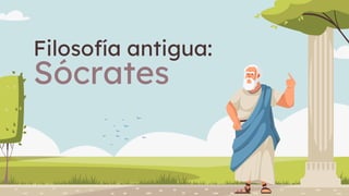 Filosofía antigua:
Sócrates
 