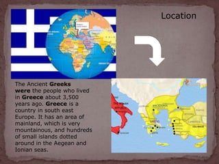 The Ancient Greeks
were the people who lived
in Greece about 3,500
years ago. Greece is a
country in south east
Europe. It...