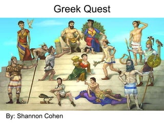 Greek Quest  By: Shannon Cohen   