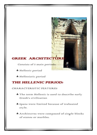 GREEK ARCHITECTURE:
  Consists of 2 main periods:

   Hellenic period

   Hellenistic period

THE HELLENIC PERIOD:
CHARACT...
