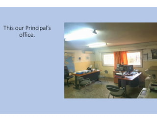 This our Principal’s
office.
 