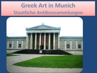 GreekArt in Munich Staatliche Antikensammlungen 
