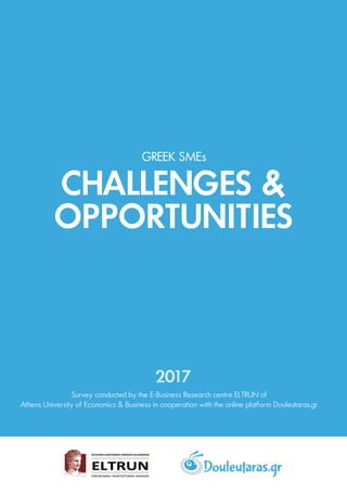 GREEK SMEs
Survey conducted by the E-Business Research centre ELTRUN of
Athens University of Economics & Business in cooperation with the online platform Douleutaras.gr
 