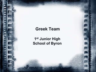Greek Team
1st Junior High
School of Byron
 