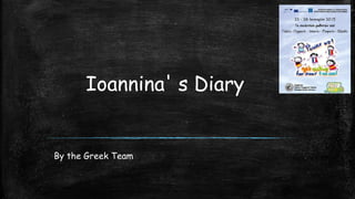 Ioannina' s Diary
By the Greek Team
 