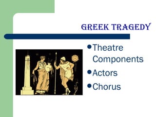 Greek Tragedy ,[object Object],[object Object],[object Object]