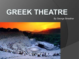 By George Streather Greek Theatre 