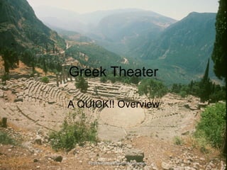 Greek Theater
A QUICK!! Overview
 