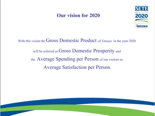 Our vision for 2020 With this vision the   Gross Domestic Product   of   Greece  in the year  2020 will be referred as  Gr...