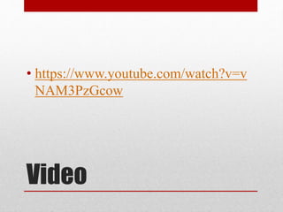 Video
• https://www.youtube.com/watch?v=v
NAM3PzGcow
 