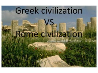 Greek civilizationVSRome civilization 