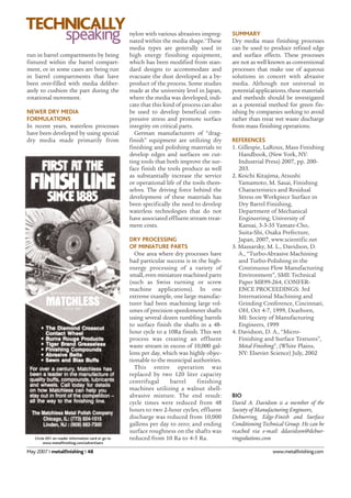 May 2007 I metalfinishing I 48 www.metalfinishing.com
nylon with various abrasives impreg-
nated within the media shape.3
These
media types are generally used in
high energy finishing equipment,
which has been modified from stan-
dard designs to accommodate and
evacuate the dust developed as a by-
product of the process. Some studies
made at the university level in Japan,
where the media was developed, indi-
cate that this kind of process can also
be used to develop beneficial com-
pressive stress and promote surface
integrity on critical parts.
German manufacturers of “drag-
finish” equipment are utilizing dry
finishing and polishing materials to
develop edges and surfaces on cut-
ting tools that both improve the sur-
face finish the tools produce as well
as substantially increase the service
or operational life of the tools them-
selves. The driving force behind the
development of these materials has
been specifically the need to develop
waterless technologies that do not
have associated effluent stream treat-
ment costs.
DRY PROCESSING
OF MINIATURE PARTS
One area where dry processes have
had particular success is in the high-
energy processing of a variety of
small, even miniature machined parts
(such as Swiss turning or screw
machine applications). In one
extreme example, one large manufac-
turer had been machining large vol-
umes of precision speedometer shafts
using several dozen tumbling barrels
to surface finish the shafts in a 48-
hour cycle to a 10Ra finish. This wet
process was creating an effluent
waste stream in excess of 10,000 gal-
lons per day, which was highly objec-
tionable to the municipal authorities.
This entire operation was
replaced by two 120 liter capacity
centrifugal barrel finishing
machines utilizing a walnut shell-
abrasive mixture. The end result:
cycle times were reduced from 48
hours to two 2-hour cycles; effluent
discharge was reduced from 10,000
gallons per day to zero; and ending
surface roughness on the shafts was
reduced from 10 Ra to 4-5 Ra.
run in barrel compartments by being
fixtured within the barrel compart-
ment, or in some cases are being run
in barrel compartments that have
been over-filled with media deliber-
ately to cushion the part during the
rotational movement.
NEWER DRY MEDIA
FORMULATIONS
In recent years, waterless processes
have been developed by using special
dry media made primarily from
SUMMARY
Dry media mass finishing processes
can be used to produce refined edge
and surface effects. These processes
are not as well known as conventional
processes that make use of aqueous
solutions in concert with abrasive
media. Although not universal in
potential applications, these materials
and methods should be investigated
as a potential method for green fin-
ishing by companies seeking to avoid
rather than treat wet waste discharge
from mass finishing operations.
REFERENCES
1. Gillespie, LaRoux, Mass Finishing
Handbook, (New York, NY:
Industrial Press) 2007, pp. 200-
203.
2. Koichi Kitajima, Atsushi
Yamamoto, M. Sasai, Finishing
Characteristics and Residual
Stress on Workpiece Surface in
Dry Barrel Finishing,
Department of Mechanical
Engineering, University of
Kansai, 3-3-35 Yamate-Cho,
Suita-Shi, Osaka Prefecture,
Japan, 2007, www.scientific.net
3. Massarsky, M. L., Davidson, D.
A., “Turbo-Abrasive Machining
and Turbo-Polishing in the
Continuous Flow Manufacturing
Environment”, SME Technical
Paper MR99-264, CONFER-
ENCE PROCEEDINGS: 3rd
International Machining and
Grinding Conference, Cincinnati,
OH, Oct 4-7, 1999, Dearborn,
MI: Society of Manufacturing
Engineers, 1999
4. Davidson, D. A., “Micro-
Finishing and Surface Textures”,
Metal Finishing”, (White Plains,
NY: Elsevier Science) July, 2002
BIO
David A. Davidson is a member of the
Society of Manufacturing Engineers,
Deburring, Edge-Finish and Surface
Conditioning Technical Group. He can be
reached via e-mail: ddavidson@debur-
ringsolutions.com
TECHNICALLY
speaking
Circle 031 on reader information card or go to
www.metalfinishing.com/advertisers
 