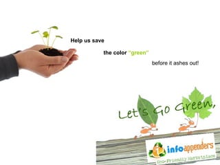 before it ashes out! Help us save the color  “green” 