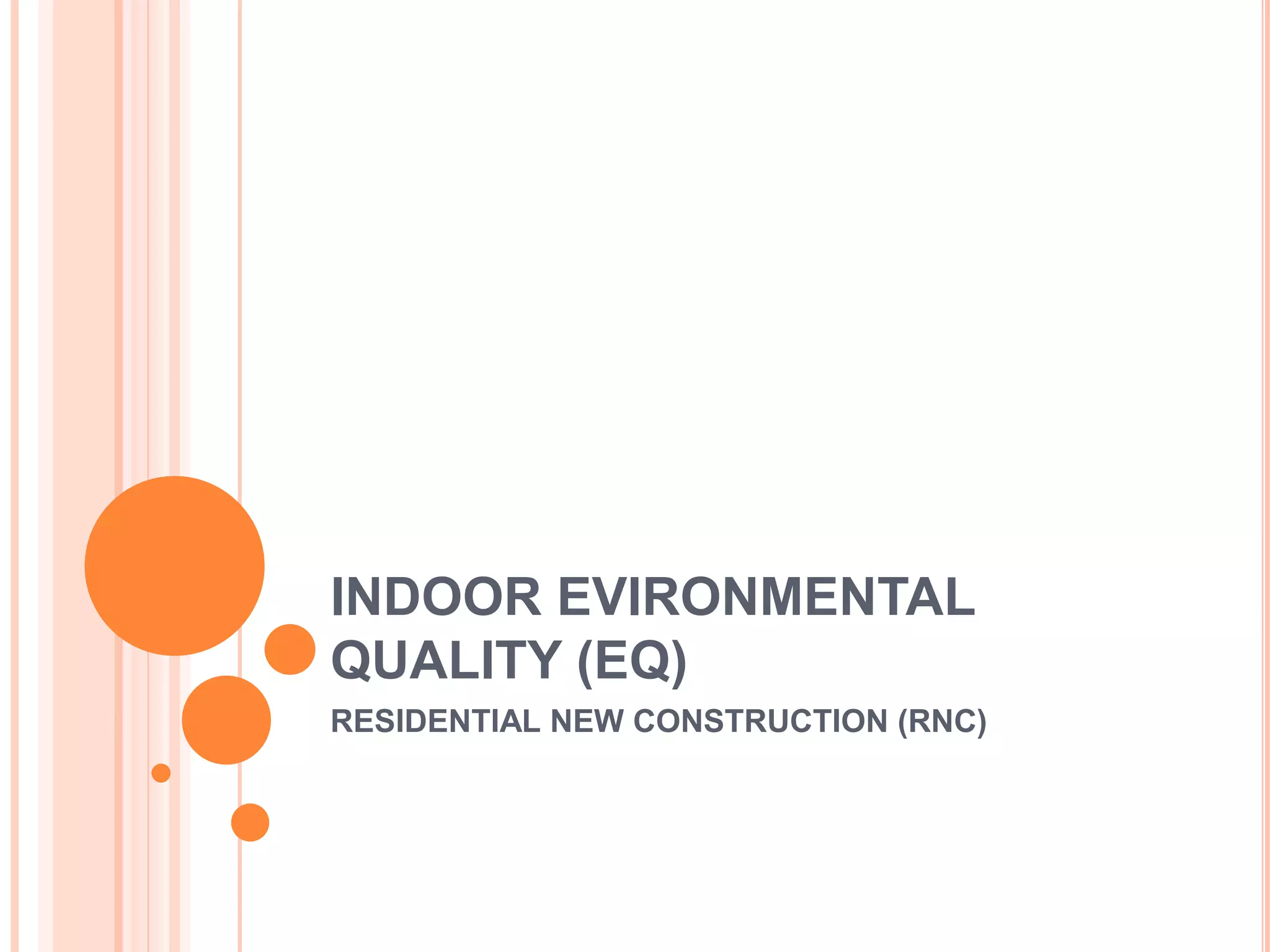 INDOOR EVIRONMENTAL
QUALITY (EQ)
RESIDENTIAL NEW CONSTRUCTION (RNC)
 