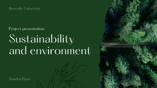Sustainability
and environment
Project presentation
Borcelle University
Sandra Haro
 