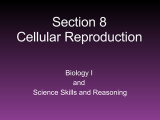 Section 8 Cellular Reproduction Biology I  and  Science Skills and Reasoning 