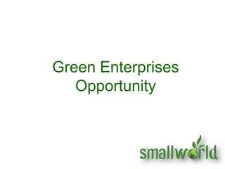 Green Enterprises
Opportunity
 