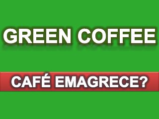 Green Coffee em Extrato - Café Emagrece? ou não Emagrece?