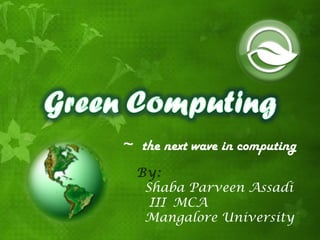 ~ the next wave in computing
  By:
   Shaba Parveen Assadi
    III MCA
   Mangalore University
 