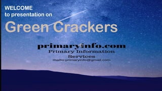 WELCOME
to presentation on
Green Crackers
 