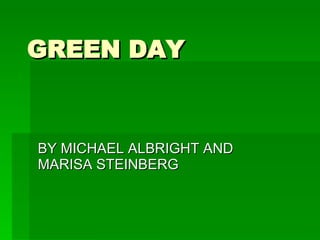 GREEN DAY BY MICHAEL ALBRIGHT AND MARISA STEINBERG 