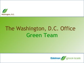 The Washington, D.C. Office  Green Team 