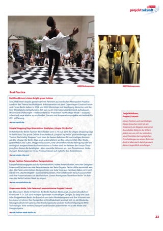Greenshowroom      Greenshowroom

Best Practice

BerliNordik/next vision: bright green fashion
Seit 2008 initiert Inpolis gemeinsam mit Partnern aus nordischen Metropolen Projekte
rund um das Thema Nachhaltigkeit. In Kooperation mit dem Copenhagen Creative Forum
und Create Berlin haben in 2008 und 2009 Workshops mit Beteiligung dänischer und Ber-
liner Modelabels stattgefunden. Ziel war es, ein internationales Netzwerk aufzubauen,
Wissen und Erfahrungen – insbesondere zur Produktion nachhaltiger Mode – auszutau-          Tanja Mühlhans,
schen und neue Märkte zu erschließen. Derzeit sind Kooperationsprojekte mit Helsinki für    Projekt Zukunft:
2011 in Planung.
                                                                                            „Green Fashion und nachhaltiges
æwww.inpolis.de
                                                                                            Design brauchen mehr als ein
                                                                                            Statement, ein Magazin oder einen
Utopia Shopping Days/Interaktiver Stadtplan „Utopia City Berlin”
                                                                                            Roundtable: Nötig ist der Wille in
Im Rahmen der Berlin Fashion Week finden vom 3.–10. Juli 2010 die Utopia Shopping Days
                                                                                            jedem von uns, sich zu verändern,
in Berlin statt. Das grüne Online-Branchenbuch „Utopia City Berlin“ gibt Insidertipps zum
                                                                                            neue Prioritäten bei tagtäglichen
Thema „Nachhaltig Shoppen“ und listet die besten Adressen für nachhaltigen Konsum
auf. Die Utopia City Berlin-Map zeigt unkompliziert, wo Bio-Lebensmittel, Öko-Mode,         Entscheidungen zu setzen. Entschei-
grüne Möbel, Bio-Cafés, Veggie-Restaurants, eine umweltfreundliche Reinigung oder ein       dend ist aber auch, damit genau in
ökologisch ausgerichtetes Architekturbüro zu finden sind. Im Rahmen der Utopia Shop-        diesem Augenblick anzufangen.“
ping Days bieten die beteiligten Läden spezielle Aktionen an – von Testaktionen, Verko-
stungen, Beratungen bis hin zu Preisnachlässen auf stylische Eco-Kollektionen.
æwww.utopia-city.com


Green Fashion Patenschaften, Europefashion
Europefashion engagiert sich für Green Fashion, indem Patenschaften zwischen Designer­
Innen und PartnerInnen wie beispielsweise der Swiss Organic Fabrics/Alba vermittelt wer-
den. Die Paten unterstützen DesignerInnen wie Julia Starp aus Hamburg dabei, sich noch
stärker mit „Nachhaltigkeit“ auseinanderzusetzen, ihre Kollektionen darauf auszurichten
und ihre Präsentationen auf der Plattform „Green Avantgarde/Showfloor Berlin“ im Rah-
men der Berlin Fashion Week zu zeigen.
æwww.europefashion.de


Showroom-Meile, Cafe Palermo/Landesinitiative Projekt Zukunft
Die Showroom-Meile im Rahmen der Berlin Fashion Week zeigt an unterschiedlichen
Orten vom 7.–11. Juli 2010 multiple Spielarten nachhaltigen Designs. So zeigt die Deut-
sche Guggenheim Berlin die Entwürfe von zehn Modedesignern und ihre Visionen von
Eco-Luxury-Fashion. Das Desigerduo schmidttakahashi widmet sich im Juli Wiederbe-
lebungsmaßnahmen gebrauchter Kleidungsstücke und der Nachverfolgung per RFID-
Technologie. Viele weitere Designer und Künstler präsentieren recycelte Mode und
Designobjekte.
æwww.fashion-week-berlin.de

                                                                                                                                  23
 