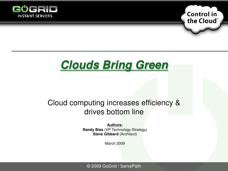 Clouds Bring Green


Cloud computing increases efficiency &
         drives bottom line
                       Authors:
  ...