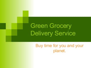 Green Grocery Delivery Service Buy time for you and your planet. 