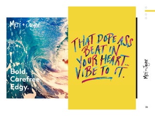 Bold.
Carefree.
Edgy.
26
 